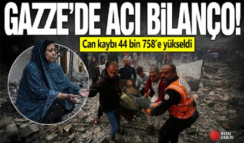 Gazze’de can kaybı 44 bin 758’e yükseldi