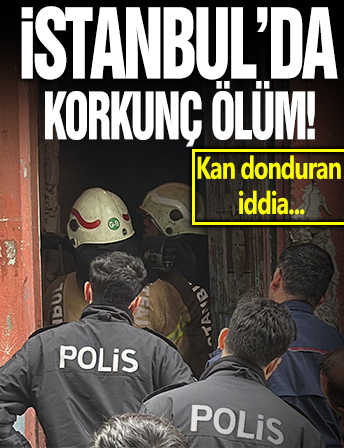 İstanbul'da korkunç ölüm! Kan donduran iddia