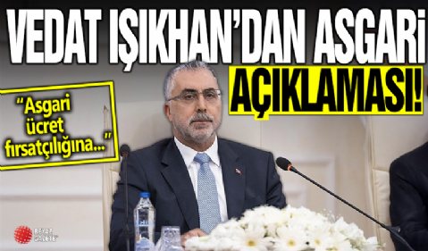 Vedat Işıkhan: Asgari ücret fırsatçılığa asla geçit vermeyeceğiz