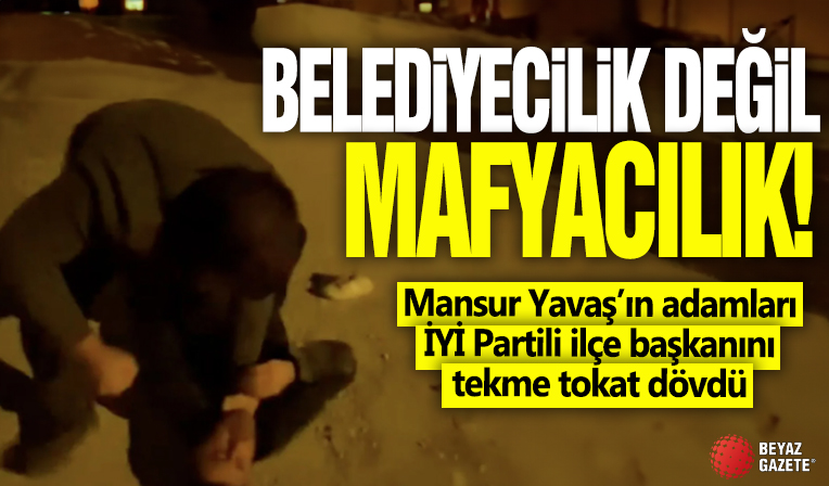 Mansur Yavaş'ın adamlarından İyi Partili başkana öldüresiye dayak