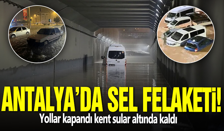 Antalya'da sel felaketi! Yollar kapandı kent sular altında kaldı: Eğitime 1 gün ara verildi