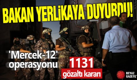 Bakan Yerlikaya duyurdu! 'Mercek-12' operasyonu: 1131 gözaltı