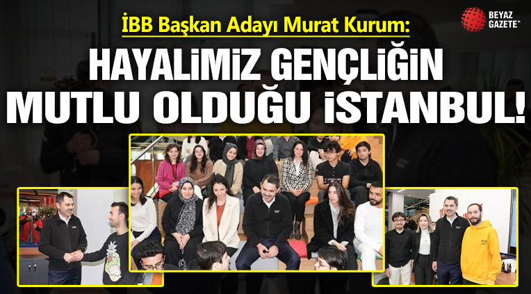 İBB Başkan Adayı Murat Kurum: Bizim hayalimiz gençliğin, geleceğin mutlu olduğu bir İstanbul