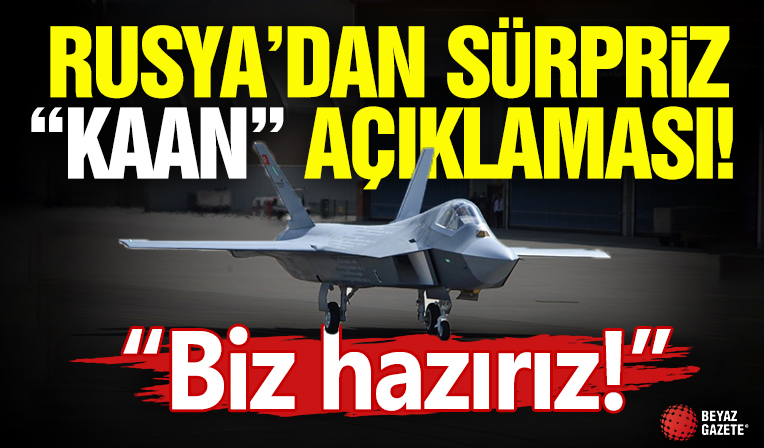 Rusya'dan sürpriz 'KAAN' çıkışı: Biz hazırız!