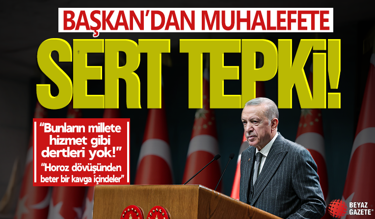 Başkan Erdoğan'dan muhalefete sert tepki: Birbirlerinin kuyusunu kazıyorlar