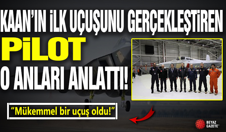 KAAN’ın ilk uçuşunu gerçekleştiren Pilot: Mükemmel bir uçuş oldu! Türk havacılık tarihi için yeni bir çağın başlangıcı
