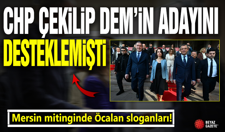 CHP çekilip DEM'in adayını desteklemişti: Mersin mitinginde Öcalan sloganları!