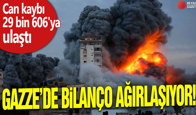 Gazze'de can pazarı devam ediyor: Can kaybı 29 bin 606'ya ulaştı