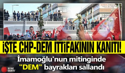 İşte CHP-DEM parti ittifakının kanıtı! İmamoğlu'nun mitinginde 'DEM' bayrakları sallandı