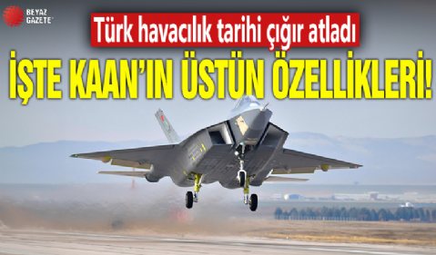 Türk havacılık tarihi çığır atladı! İşte KAAN'ın üstün özellikleri...