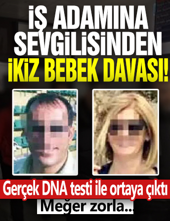 İş adamına sevgilisinden ikiz bebek davası! Gerçek DNA testi ile ortaya çıktı: Meğer zorla…