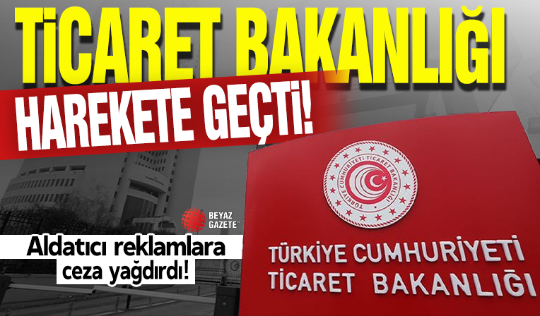 Ticaret Bakanlığı aldatıcı reklamlara ceza yağdırdı