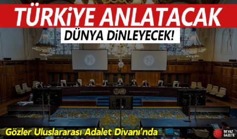 Uluslararası Adalet Divanı'nda söz Türkiye'de! Bugün sunum yapılacak