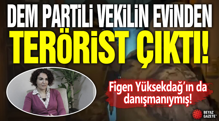 DEM Partili vekilin evinden terörist çıktı: Figen Yüksekdağ’ın da danışmanıymış!