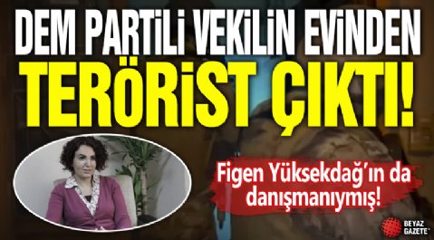 DEM Partili vekilin evinden terörist çıktı: Figen Yüksekdağ’ın da danışmanıymış!