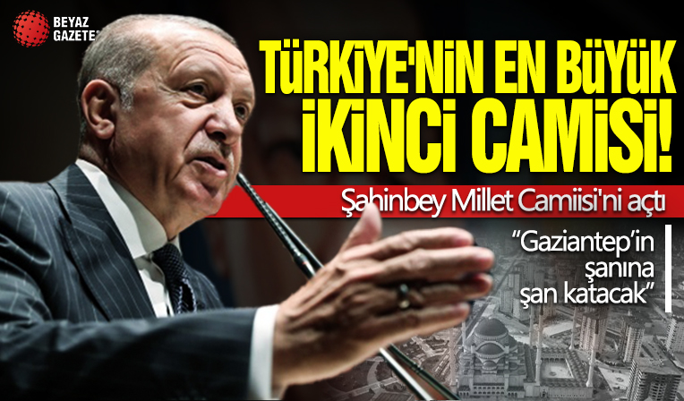 Başkan Erdoğan Şahinbey Millet Camii'sinin açılışını gerçekleştirdi
