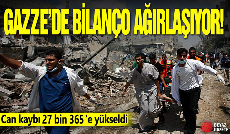 Gazze'de zulüm devam ediyor: 27 bin 365 can kaybı