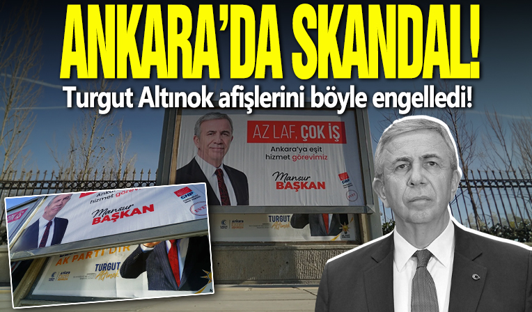 Ankara’da skandal: Mansur Yavaş Turgut Altınok afişlerini böyle engelledi!