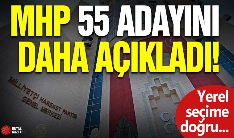 MHP 55 adayını daha açıkladı