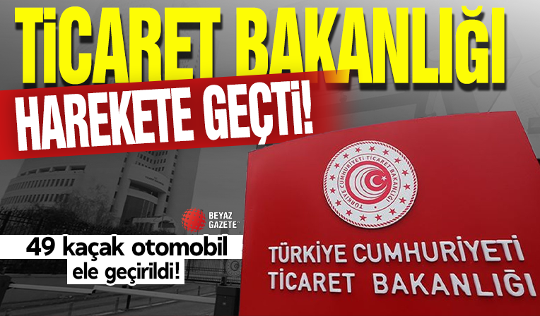 Ticaret Bakanlığı'ndan kaçak otomobil operasyonu