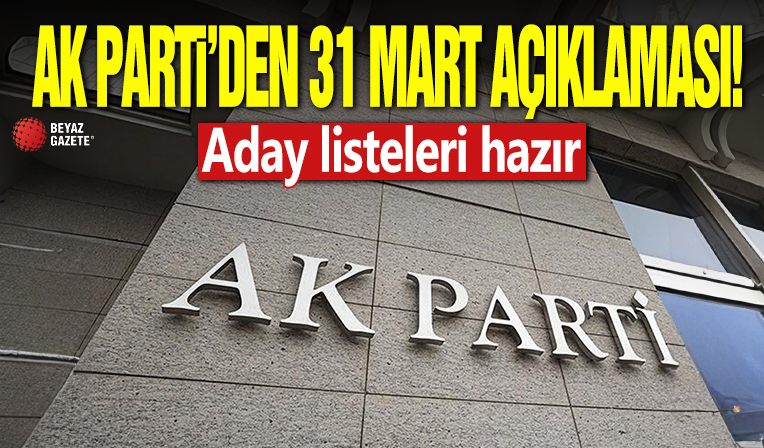 AK Parti'den 31 Mart açıklaması: Aday listeleri hazır