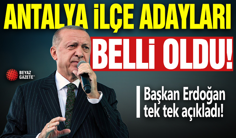 AK Parti Antalya ilçe belediye başkan adayları belli oluyor: Cumhurbaşkanı Erdoğan'dan önemli açıklamalar
