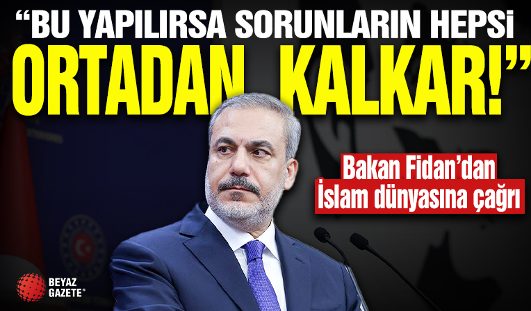 Bakan Fidan'dan İslam dünyasına çağrı: Bu yapılırsa sorunların hepsi ortadan kalkar