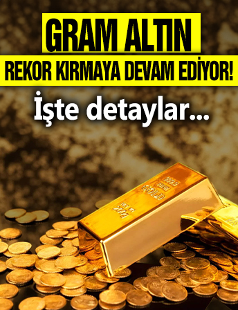Gram altın rekor kırmaya devam ediyor