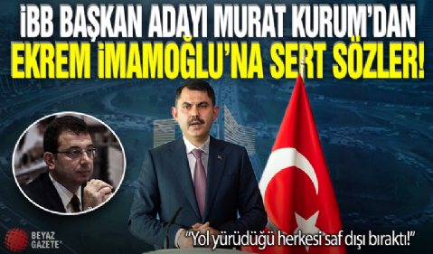 İBB Başkan adayı Murat Kurum’dan Ekrem İmamoğlu’na: Yol yürüdüğü herkesi saf dışı bıraktı!