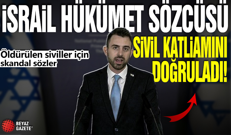 İsrail hükümet sözcüsü sivil katliamını doğruladı! Öldürülen siviller için skandal sözler