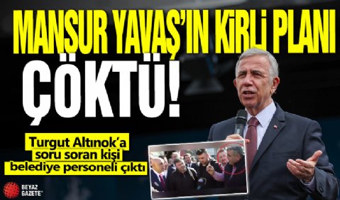 Mansur Yavaş’ın kirli planı çöktü: Turgut Altınok’a soru soran kişi belediye personeli çıktı!