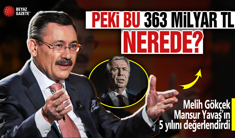 Melih Gökçek, Mansur Yavaş’ın 5 yılını değerlendirdi: Peki bu 363 milyar TL nerede?