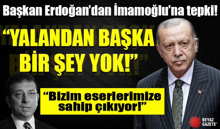 Başkan Erdoğan'dan İmamoğlu'na hizmet tepkisi: Yalandan başka bir şey yok
