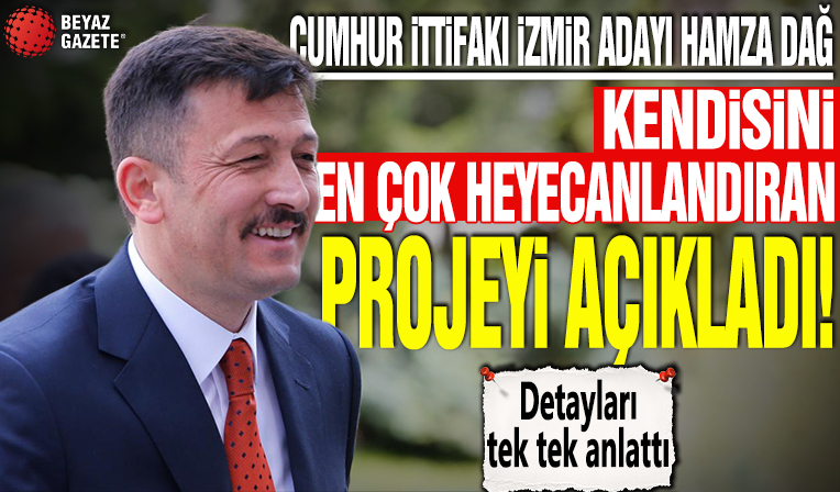 Cumhur İttifakı İzmir Adayı Hamza Dağ kendisini en çok heyecanlandıran projeyi canlı yayında açıkladı