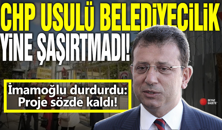 İmamoğlu durdurdu: Proje sözde kaldı! İşte CHP usulü belediyecilik