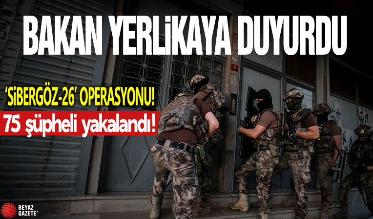Bakan Yerlikaya: SİBERGÖZ-26 operasyonlarında 75 şüpheli yakalandı