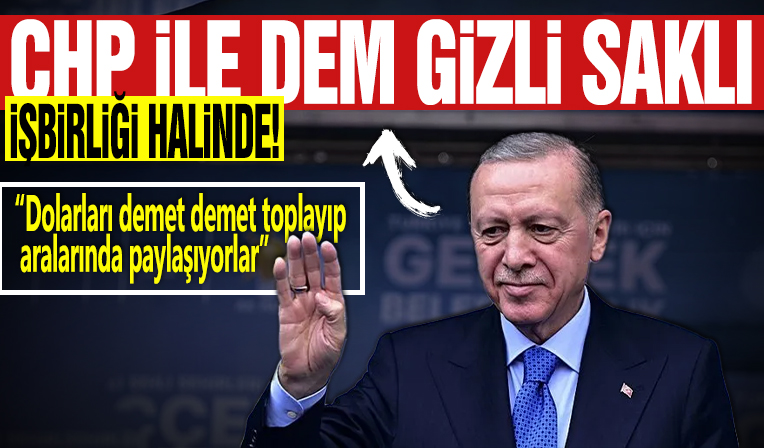 Başkan Erdoğan: CHP İle DEM gizli işbirliği halinde