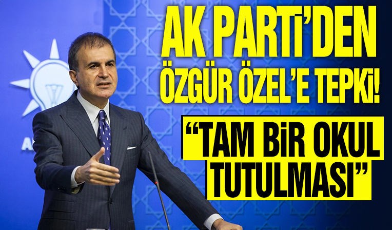 AK Parti Sözcüsü Ömer Çelik'ten Özgür Özel'e tepki: Tam bir akıl tutulması