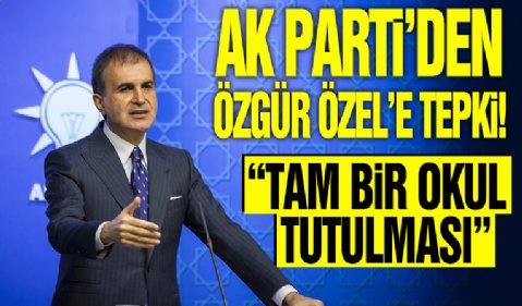 AK Parti Sözcüsü Ömer Çelik'ten Özgür Özel'e tepki: Tam bir akıl tutulması