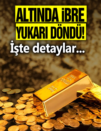 Altında ibre yukarı döndü! İşte detaylar...