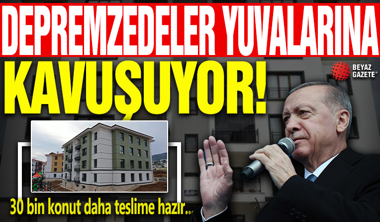 Depremzedeler yuvalarına kavuşuyor! 30 bin konut daha teslime hazır... Başkan Erdoğan canlı bağlantıyla katılacak