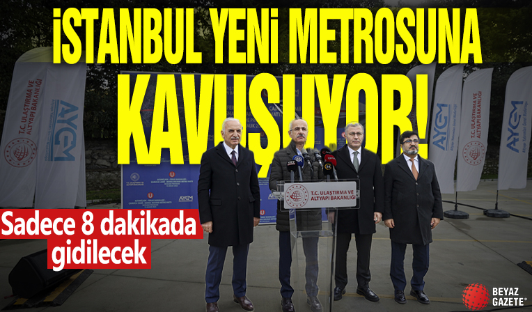 İstanbul yeni metrosuna kavuşuyor! Sadece 8 dakikada gidilecek
