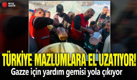 Türkiye mazlumlara el uzatıyor! Gazze için yardım gemisi yola çıkıyor