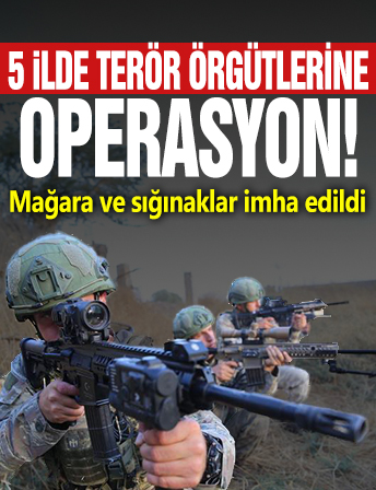 5 ilde terör örgütlerine operasyon: Mağara ve sığınaklar imha edildi