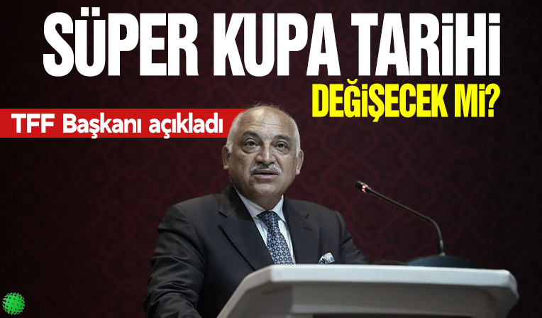 Mehmet Büyükekşi açıkladı! Süper Kupa'nın tarihi değişecek mi?
