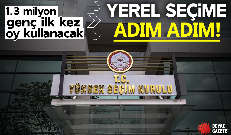 Adım adım yerel seçime doğru! 1.3 milyon genç ilk kez oy kullanacakk