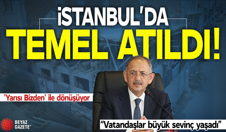 İstanbul'da temeller atıldı! 'Yarısı Bizden' ile dönüşüyor
