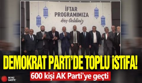 Demokrat Parti'de toplu istifa! 600 kişi AK Parti'ye geçti