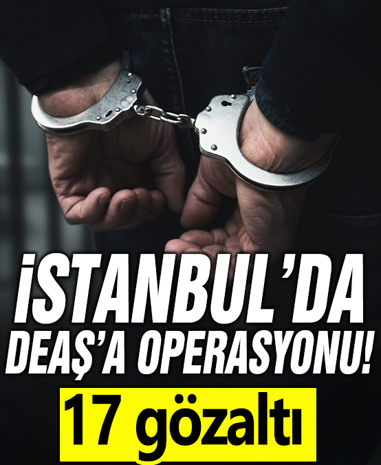 İstanbul’da DEAŞ operasyon: 17 gözaltı