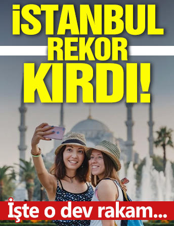 İstanbul rekor kırdı! Turizm'de dev rakam